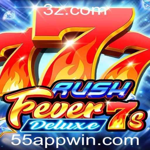 Explore o Mundo Empolgante de RushFever7sDeluxe e a Estratégia 55 Win APP